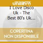 I Love Disco Uk - The Best 80's Uk Dance Charts - (2 Cd) cd musicale di I love disco uk