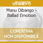Manu Dibango - Ballad Emotion cd musicale di Manu Dibango