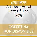 Art Deco Vocal Jazz Of The 30'S cd musicale di Terminal Video