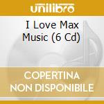 I Love Max Music (6 Cd) cd