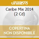 Caribe Mix 2014 (2 Cd) cd