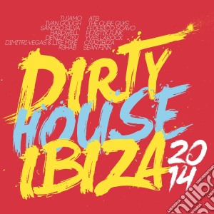 Dirty house ibiza 2014 cd musicale di Artisti Vari