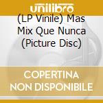 (LP Vinile) Mas Mix Que Nunca (Picture Disc) lp vinile di V/A