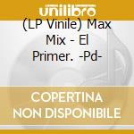 (LP Vinile) Max Mix - El Primer. -Pd-