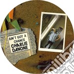 (LP Vinile) Charlie Danone - You Ain'T Got A Chance (Picture Disc)
