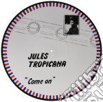 (LP Vinile) Jules Tropicana - Come On (Picture Disc)