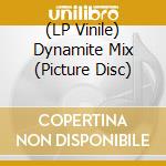 (LP Vinile) Dynamite Mix (Picture Disc) lp vinile di V/A