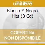 Blanco Y Negro Hits (3 Cd) cd musicale di Blanco y negro hits