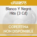 Blanco Y Negro Hits (3 Cd) cd