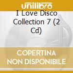 I Love Disco Collection 7 (2 Cd) cd