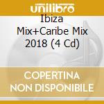 Ibiza Mix+Caribe Mix 2018 (4 Cd) cd