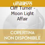 Cliff Turner - Moon Light Affair cd