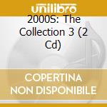 2000S: The Collection 3 (2 Cd) cd