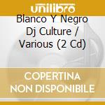 Blanco Y Negro Dj Culture / Various (2 Cd) cd