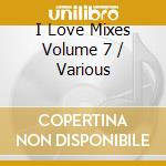 I Love Mixes Volume 7 / Various cd