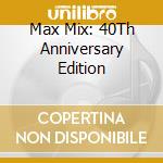 Max Mix: 40Th Anniversary Edition cd