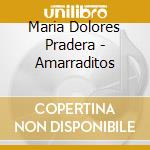 Maria Dolores Pradera - Amarraditos cd