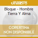 Bloque - Hombre Tierra Y Alma cd