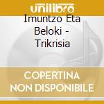 Imuntzo Eta Beloki - Trikrisia cd musicale