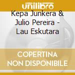Kepa Junkera & Julio Pereira - Lau Eskutara cd