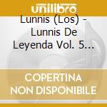 Lunnis (Los) - Lunnis De Leyenda Vol. 5 (Cd+Dvd) cd
