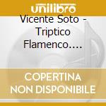 Vicente Soto - Triptico Flamenco. Sevilla cd