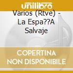 Varios (Rtve) - La Espa??A Salvaje cd