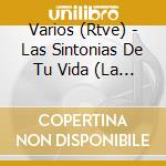Varios (Rtve) - Las Sintonias De Tu Vida (La Mejor M??Sica De La Historia De Tve) cd