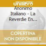 Anonimo Italiano - La Reverdie En Concierto - Reverdie (Ensemble) / cd musicale di Anonimo Italiano