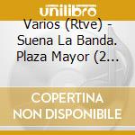 Varios (Rtve) - Suena La Banda. Plaza Mayor (2 Cd) cd