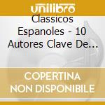 Classicos Espanoles - 10 Autores Clave De Nuestra...(2 Cd) cd