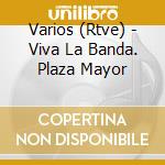 Varios (Rtve) - Viva La Banda. Plaza Mayor cd
