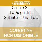 Castro S - La Seguidilla Galante - Jurado Pilar (Soprano) / Mascunano Felipe Sanchez cd