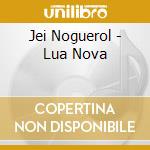 Jei Noguerol - Lua Nova cd musicale di Jei Noguerol