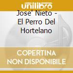 Jose' Nieto - El Perro Del Hortelano cd musicale di Jose' Nieto
