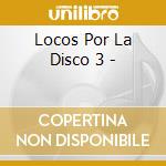 Locos Por La Disco 3 - cd