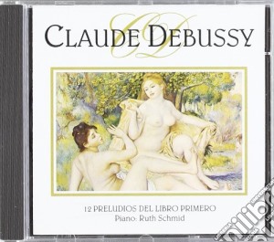 Claude Debussy - 12 Preludios Del Libro 1?/Ruth Schmid cd musicale di Debussy