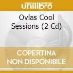 Ovlas Cool Sessions (2 Cd) cd