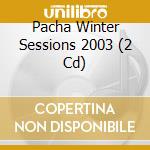 Pacha Winter Sessions 2003 (2 Cd) cd