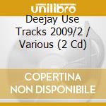 Deejay Use Tracks 2009/2 / Various (2 Cd) cd musicale di Various [house Works]