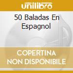 50 Baladas En Espagnol cd musicale di V/A