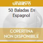 50 Baladas En Espagnol cd