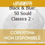 Black & Blue: 50 Sould Classics 2 - cd