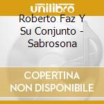 Roberto Faz Y Su Conjunto - Sabrosona cd musicale di Roberto Faz Y Su Conjunto