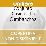 Conjunto Casino - En Cumbanchoa cd musicale di Conjunto Casino