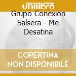 Grupo Conexion Salsera - Me Desatina cd