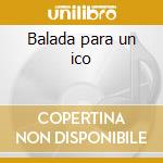 Balada para un ico cd