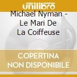 Michael Nyman - Le Mari De La Coiffeuse cd
