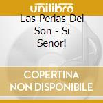 Las Perlas Del Son - Si Senor! cd