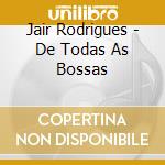 Jair Rodrigues - De Todas As Bossas cd